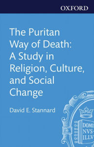 Title: The Puritan Way of Death: A Study in Religion, Culture, and Social Change, Author: David E. Stannard