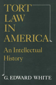 Title: Tort Law in America: An Intellectual History, Author: G. Edward White