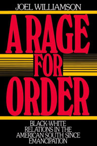 Title: A Rage for Order: Black-White Relations in the American South since Emancipation, Author: Joel Williamson