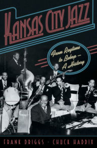 Title: Kansas City Jazz: From Ragtime to Bebop--A History, Author: Frank Driggs