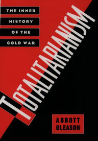 Title: Totalitarianism: The Inner History of the Cold War, Author: Abbott Gleason