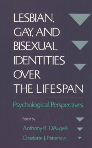 Title: Lesbian, Gay, and Bisexual Identities over the Lifespan: Psychological Perspectives, Author: Anthony R. D'Augelli