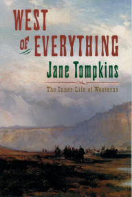 Title: West of Everything: The Inner Life of Westerns, Author: Jane Tompkins