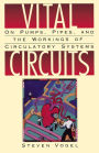 Vital Circuits: On Pumps, Pipes, and the Workings of Circulatory Systems