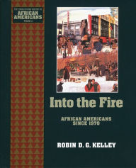 Title: Into the Fire: African Americans Since 1970, Author: Robin D. G. Kelley