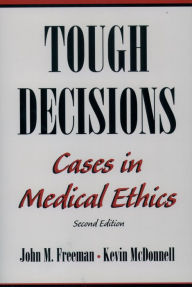 Title: Tough Decisions: Cases in Medical Ethics, Author: John M. Freeman M.D.