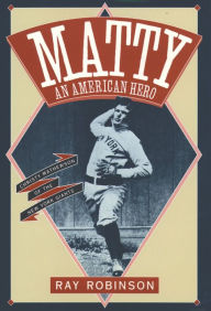 Title: Matty: An American Hero: Christy Mathewson of the New York Giants, Author: Ray Robinson