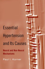 Title: Essential Hypertension and Its Causes: Neural and Non-Neural Mechanisms, Author: Paul I. Korner