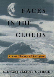 Title: Faces in the Clouds: A New Theory of Religion, Author: Stewart Elliott Guthrie