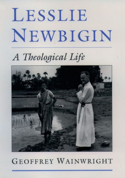 Lesslie Newbigin: A Theological Life