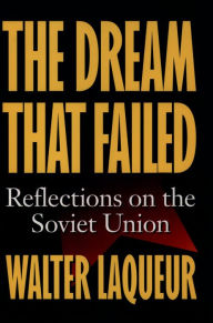 Title: The Dream that Failed: Reflections on the Soviet Union, Author: Walter Laqueur