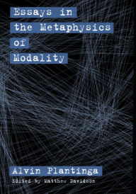 Title: Essays in the Metaphysics of Modality, Author: Alvin Plantinga