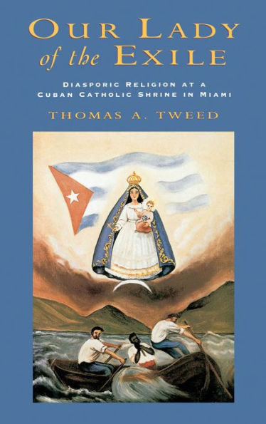 Our Lady of the Exile: Diasporic Religion at a Cuban Catholic Shrine in Miami