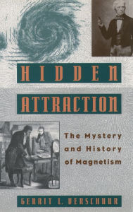 Title: Hidden Attraction: The History and Mystery of Magnetism, Author: Gerrit L. Verschuur
