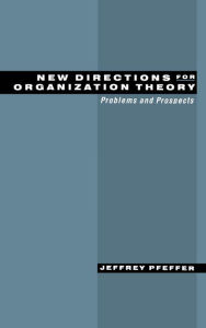 Title: New Directions for Organization Theory: Problems and Prospects, Author: Jeffrey Pfeffer