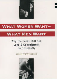 Title: What Women Want--What Men Want: Why the Sexes Still See Love and Commitment So Differently, Author: John Marshall Townsend