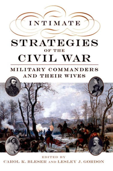 Intimate Strategies of the Civil War: Military Commanders and Their Wives