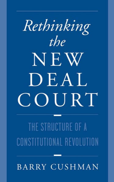 Rethinking the New Deal Court: The Structure of a Constitutional Revolution