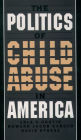 The Politics of Child Abuse in America