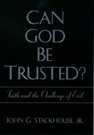 Title: Can God Be Trusted?: Faith and the Challenge of Evil, Author: John G. Stackhouse Jr.