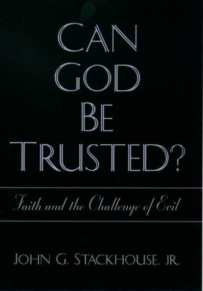 Can God Be Trusted?: Faith and the Challenge of Evil