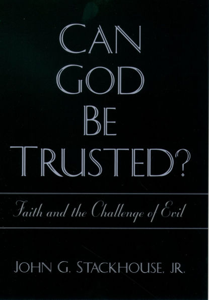 Can God Be Trusted?: Faith and the Challenge of Evil
