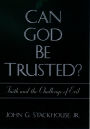 Can God Be Trusted?: Faith and the Challenge of Evil