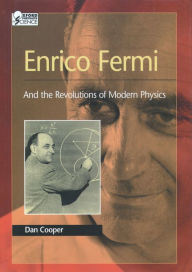 Title: Enrico Fermi: And the Revolutions of Modern Physics, Author: Dan Cooper