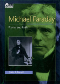 Title: Michael Faraday: Physics and Faith, Author: Colin A. Russell