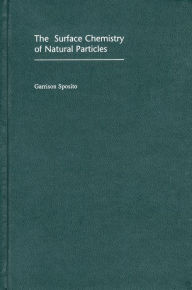 Title: The Surface Chemistry of Natural Particles, Author: Garrison Sposito