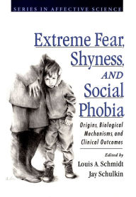 Title: Extreme Fear, Shyness, and Social Phobia, Author: Louis A. Schmidt
