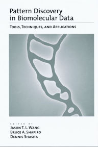 Title: Pattern Discovery in Biomolecular Data: Tools, Techniques, and Applications, Author: Jason T. L. Wang