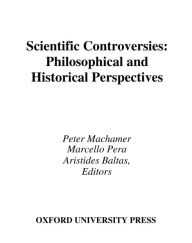 Title: Scientific Controversies: Philosophical and Historical Perspectives, Author: Peter Machamer