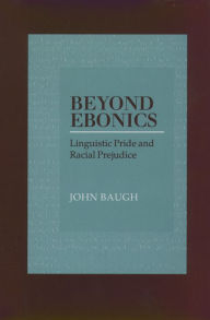 Title: Beyond Ebonics: Linguistic Pride and Racial Prejudice, Author: John Baugh