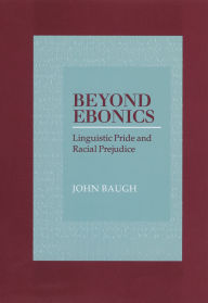 Title: Beyond Ebonics: Linguistic Pride and Racial Prejudice, Author: John Baugh