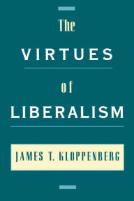 Title: The Virtues of Liberalism, Author: James T. Kloppenberg