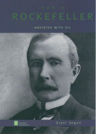Title: John D. Rockefeller: Anointed with Oil, Author: Grant Segall