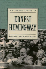 Title: A Historical Guide to Ernest Hemingway, Author: Linda Wagner-Martin