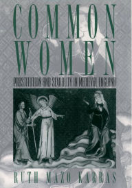 Title: Common Women: Prostitution and Sexuality in Medieval England, Author: Ruth Mazo Karras