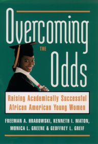 Title: Overcoming the Odds: Raising Academically Successful African American Young Women, Author: Freeman A. Hrabowski III