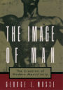 The Image of Man: The Creation of Modern Masculinity