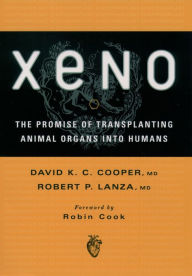 Title: Xeno: The Promise of Transplanting Animal Organs into Humans, Author: David K. C. Cooper M.D.