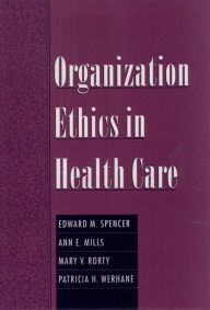 Title: Organization Ethics in Health Care, Author: Edward M. Spencer