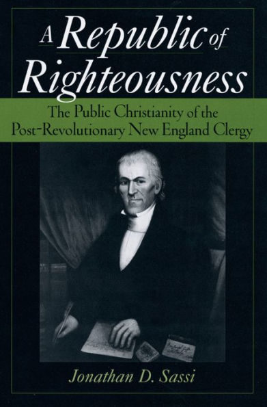 Republic of Righteousness: The Public Christianity of the Post-Revolutionary New England Clergy