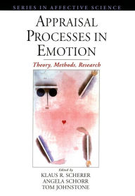 Title: Appraisal Processes in Emotion: Theory, Methods, Research, Author: Klaus R. Scherer