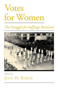 Title: Votes for Women: The Struggle for Suffrage Revisited, Author: Jean H. Baker