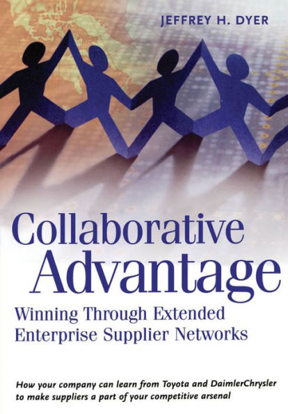 Collaborative Advantage: Winning through Extended Enterprise Supplier Networks