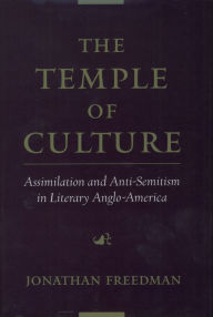 Title: The Temple of Culture: Assimilation and Anti-Semitism in Literary Anglo-America, Author: Jonathan Freedman