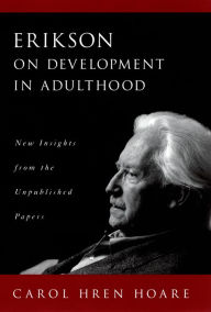 Title: Erikson on Development in Adulthood: New Insights from the Unpublished Papers, Author: Carol Hren Hoare