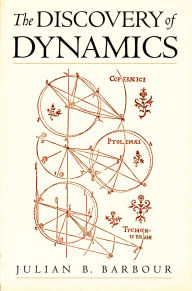 Title: The Discovery of Dynamics: A Study from a Machian Point of View of the Discovery and the Structure of Dynamical Theories, Author: Julian B. Barbour